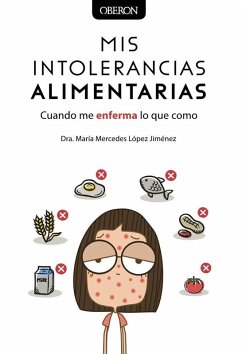 Mis intolerancias alimentarias : cuando me enferma lo que como - López Jiménez, María Mercedes