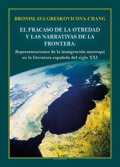El fracaso de la otredad y las narrativas de la frontera: representaciones de la inmigración marroquí en la literatura española del siglo XXI Cover El fracaso de la otredad y las narrativas de la frontera: representaciones de la inmigración marroquí en la literatura española del siglo XXI