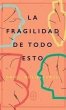 La fragilidad de todo esto - Bild 1