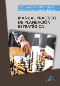 Manual práctico de planeación estratégica - González Millan, José Javier; Rodríguez Díaz, Myriam Teresa