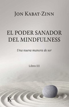 El poder sanador del mindfulness : una nueva manera de ser III - Kabat-Zinn, Jon