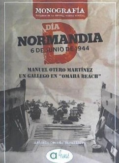 Manuel Otero Martínez : un gallego en Omaha Beach - Osende Barallobre, Antonio