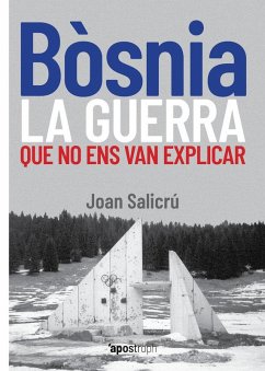 Bòsnia, la guerra que no ens van explicar - Salicrú, Joan Bòsnia, la guerra que no ens van explicar - Salicrú, Joan
