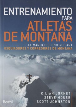 Entrenamiento para atletas de montaña : el manual definitivo para esquiadores y corredores de montaña - Chapa, Pedro; Jornet Burgada, Kilian; House, Steve; Jonhston, Scott