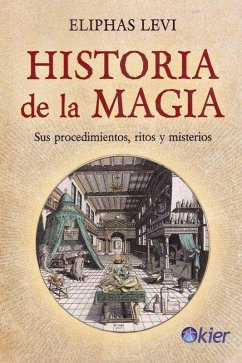 Historia de la magia : sus procedimientos, ritos y misterios Cover Historia de la magia : sus procedimientos, ritos y misterios