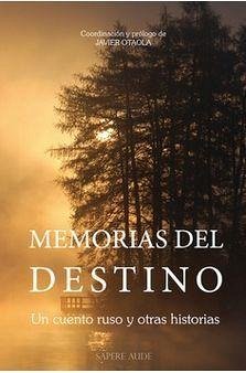 Memorias del destino : un cuento ruso y otras historias - Otaola, Javier