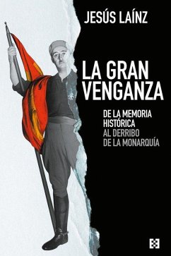 Cover La gran venganza : de la memoria histórica al derribo de la monarquía
