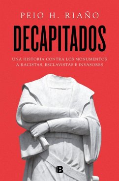 Cover Decapitados : una historia contra los monumentos a racistas, esclavistas e invasores
