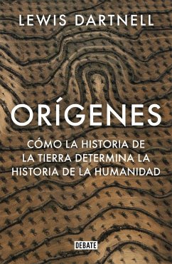 Orígenes : cómo la historia de la Tierra determina la historia de la humanidad - Dartnell, Lewis