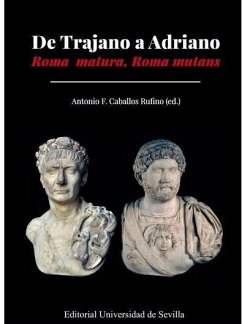 De Trajano a Adriano : Roma matura, Roma mutans - Rodríguez Neila, Juan Francisco; Wulff Alonso, Fernando; Caballos Rufino, Antonio; Marco Simón, Francisco; Le Roux, Patrick; Abascal Palazón, Juan Manuel