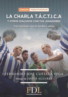 La charla T.Á.C.T.I.C.A. y otros diálogos con tus jugadores : crea mensajes que te ayuden a ganar - Cuétara Vega, Fernando José