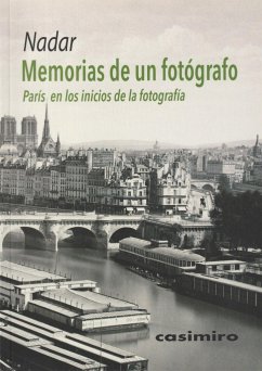 Memorias de un fotógrafo : París en los inicios de la fotografía - Nadar, Félix