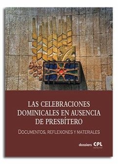 Las Celebraciones Dominicales en ausencia de presbítero: ADAP. Documentos, reflexiones y materiales