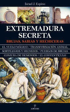 Extremadura secreta : brujas, sabias y hechiceras - Jiménez Espino, Israel
