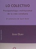Lo Colectivo : psicopatología institucional de la vida cotidiana : el Seminario de Sainte-Anne