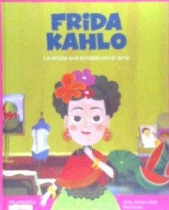 Frida Kahlo : la artista que pintaba con el alma - Alonso López, Javier