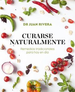 Curarse naturalmente : remedios tradicionales para hoy en día - Rivera, Juan