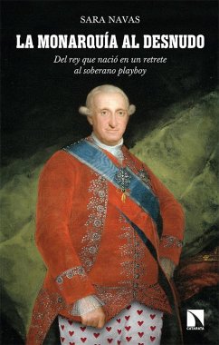 La monarquía al desnudo : del rey que nació en un retrete al soberano playboy - Navas, Sara La monarquía al desnudo : del rey que nació en un retrete al soberano playboy - Navas, Sara
