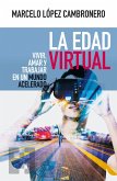 La edad virtual : vivir, amar y trabajar en un mundo acelerado