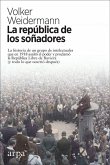 La república de los soñadores : la historia de un grupo de intelectuales que en 1918 asaltó el poder y proclamó la República Libre de Baviera : y todo lo que ocurrió después