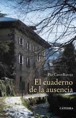 El cuaderno de la ausencia - Caro-Baroja, Pío