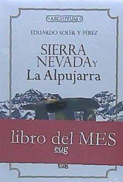 Sierra Nevada y la Alpujarra - Soler y Pérez, Eduardo; Titos Martínez, Manuel