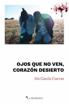 Ojos que no ven, corazón desierto - García Cuevas, Iris