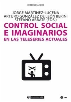 Control social e imaginarios en las teleseries actuales - Martínez Lucena, Jorge; González de León Berini, Arturo; Abbate, Stefano