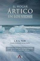 El hogar ártico en los vedas : una nueva clave para la interpretación de textos y leyendas védicos - Tilak, Bal Gangadhar