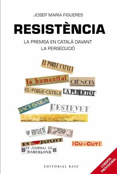 Resistència. Periodisme en català davant la persecució espanyola - Figueres, Josep M.; Figueres Artiques, Josep Maria