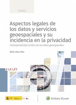 Aspectos legales de los datos y servicios geoespaciales y su incidencia en la privacidad - Díaz Díaz, Efrén