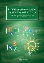 Las buenas praxis escolares : investigar desde la práctica del aula - García Monteagudo, Diego; Souto González, Xosé M.