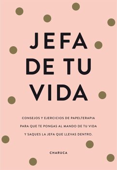 Jefa de tu vida : reflexiones y ejercicios para que tomes el mando de tu vida - Charuca