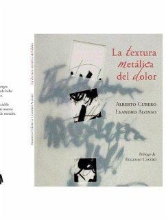 La textura metálica del dolor - Alonso García, Leandro; Castro, Eugenio; Cubero, Alberto