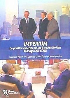 Imperium : la política exterior de los Estados Unidos del siglo XX al XXI - Palomares Lerma, Gustavo; García Cantalapiedra, David