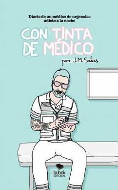 Con tinta de médico : diario de un médico de urgencias adicto a la noche - Salas, J. M.