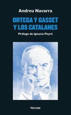 Ortega y Gasset y los catalanes - Peyro Jiménez, Ignacio; Navarra Ordoño, Andreu