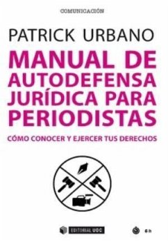 Manual de autodefensa jurídica para periodistas : cómo conocer y ejercer tus derechos - Urbano Ortiz, Patrick