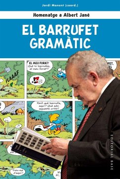 El Barrufet Gramàtic. Homenatge a Albert Jané - Manent I Segimon, Albert; Riera Pujal, Jordi; CABRé CASTELLVí, Maria Teresa; Larreula Vidal, Enric; Canela Garayoa, Mercè; Pujol, Jordi; Veny, Joan; Duarte i Montserrat, Carles; Casals i Martorell, Daniel; Riera i Fonts, Carles; Manent i Tomàs, Jordi