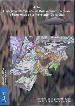 Actas del I Congreso Internacional en Ordenamiento Territorial y Tecnologías de la Información Geográfica : celebrado del 11 al 16 de octubre de 2010, en Tegucigalpa, Honduras - Congreso Internacional en Ordenamiento Territorial y Tecnologías de la Información Geográfica