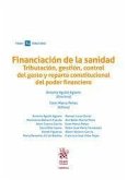 Financiación de la sanidad : tributación, gestión, control del gasto y reparto constitucional del poder financiero