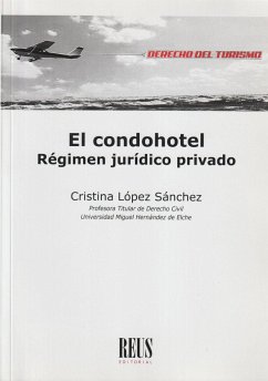 El condohotel : régimen jurídico privado - López Sánchez, Cristina