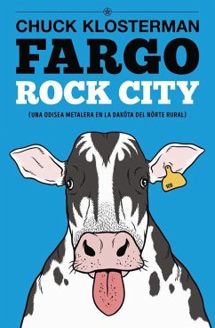 Fargo rock city : una odisea metalera en la Daköta del Nörte rural - Klosterman, Chuck; Muñoz, David; Sánchez González, David