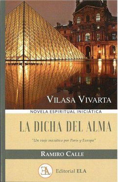 La dicha del alma : Vilasa Vivarta : un viaje iniciático por París y Europa - Calle, Ramiro; Calle, Ramiro A.