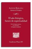 El año litúrgico, fuente de espiritualidad : en la liturgia romana, las orientales, la hispano-mozárabe