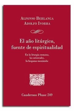 El año litúrgico, fuente de espiritualidad : en la liturgia romana, las orientales, la hispano-mozárabe - Berlanga Gaona, Alfonso; Ivorra Robla, Adolfo Vicente