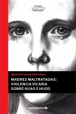 Madres maltratadas : violencia vicaria sobre hijas e hijos Madres maltratadas : violencia vicaria sobre hijas e hijos