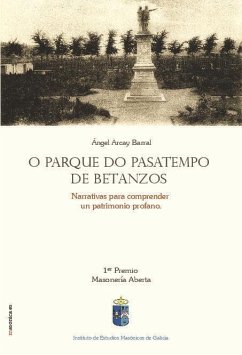 O parque do pasatempos de Betanzos : narrativas para comprender un patrimonio profano - Arcay Barral, Ángel