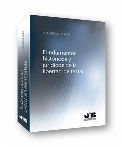 Fundamentos históricos y jurídicos de la libertad de testar - Vázquez Lemos, Ana