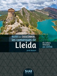 Rutes per descobrir les comarques de Lleida : els millors itineraris en cotxe - Bastart, Jordi